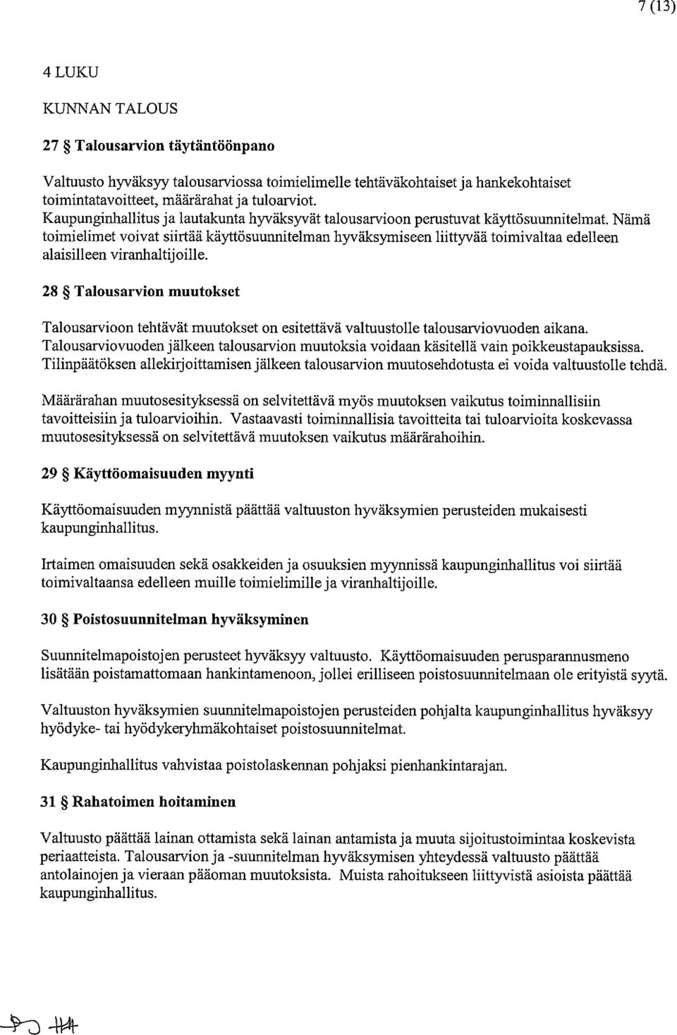 Nämä toimielimet voivat siirtää käyttösuunnitelman hyväksymiseen liittyvää toimivaltaa edelleen alaisilleen viranhaltijoille.