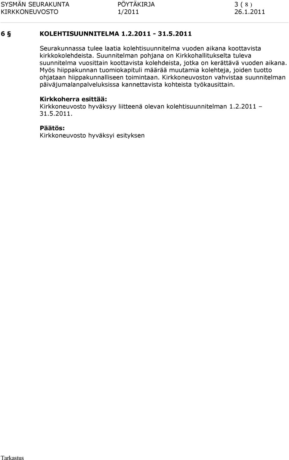 Suunnitelman pohjana on Kirkkohallitukselta tuleva suunnitelma vuosittain koottavista kolehdeista, jotka on kerättävä vuoden aikana.