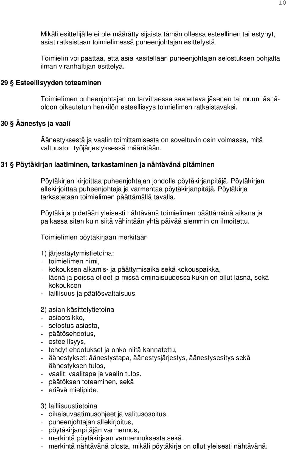 29 Esteellisyyden toteaminen 30 Äänestys ja vaali Toimielimen puheenjohtajan on tarvittaessa saatettava jäsenen tai muun läsnäoloon oikeutetun henkilön esteellisyys toimielimen ratkaistavaksi.