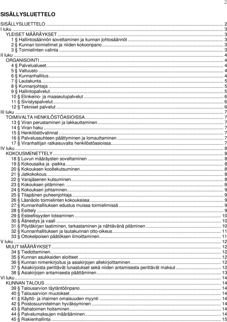 .. 5 10 Elinkeino- ja maaseutupalvelut... 6 11 Sivistyspalvelut... 6 12 Tekniset palvelut... 6 III luku... 7 TOIMIVALTA HENKILÖSTÖASIOISSA... 7 13 Viran perustaminen ja lakkauttaminen.