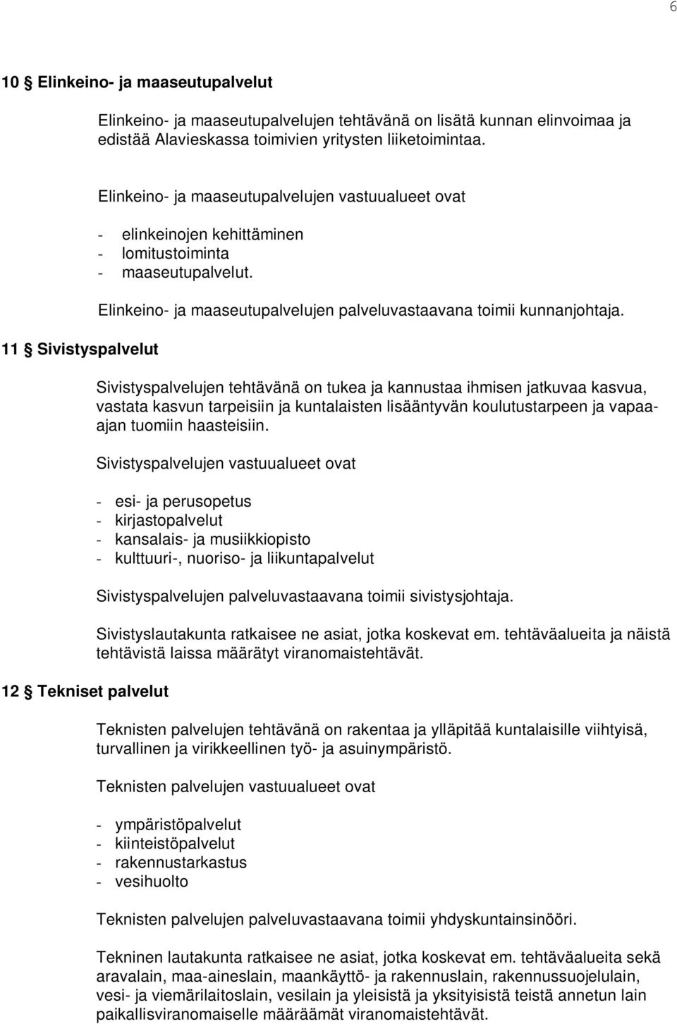 Elinkeino- ja maaseutupalvelujen palveluvastaavana toimii kunnanjohtaja.