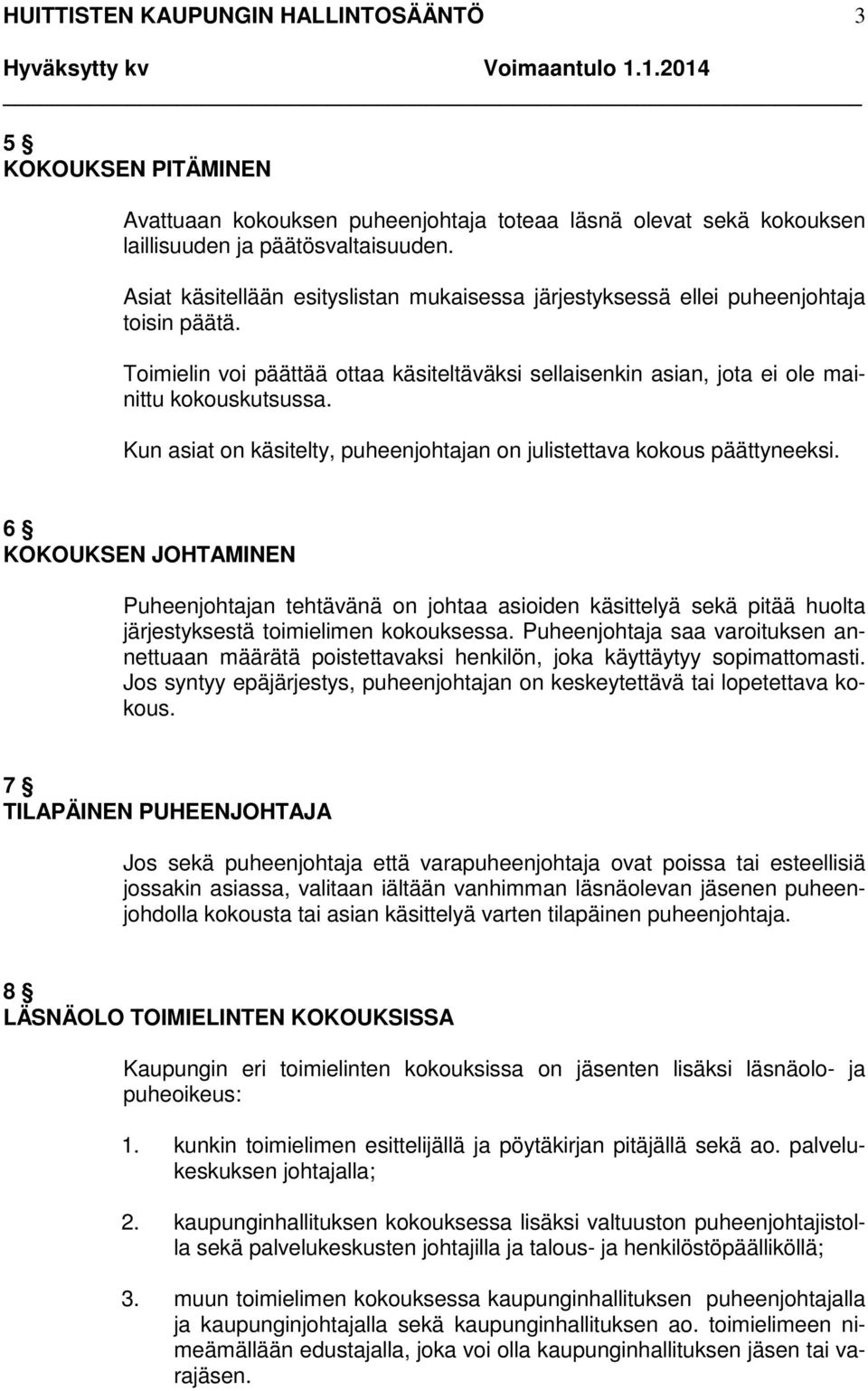 Kun asiat on käsitelty, puheenjohtajan on julistettava kokous päättyneeksi.