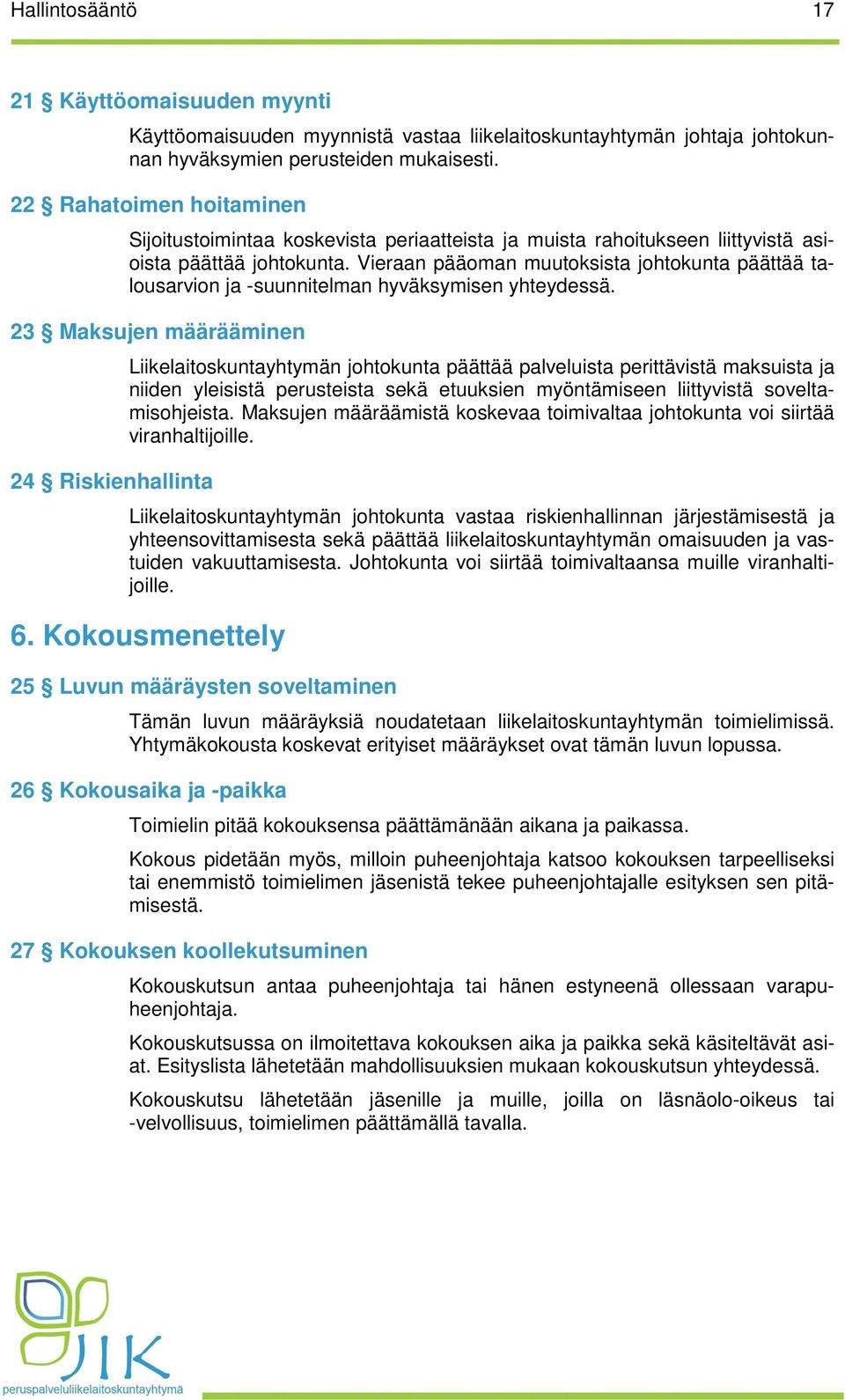 Vieraan pääoman muutoksista johtokunta päättää talousarvion ja -suunnitelman hyväksymisen yhteydessä.
