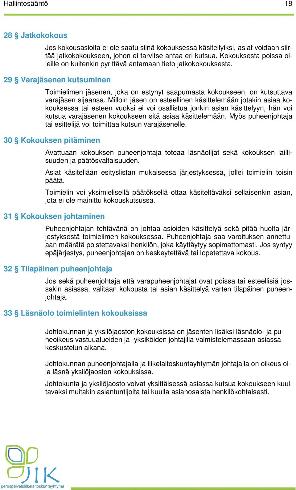 29 Varajäsenen kutsuminen Toimielimen jäsenen, joka on estynyt saapumasta kokoukseen, on kutsuttava varajäsen sijaansa.