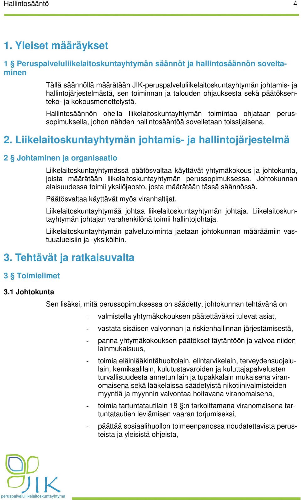 sen toiminnan ja talouden ohjauksesta sekä päätöksenteko- ja kokousmenettelystä.
