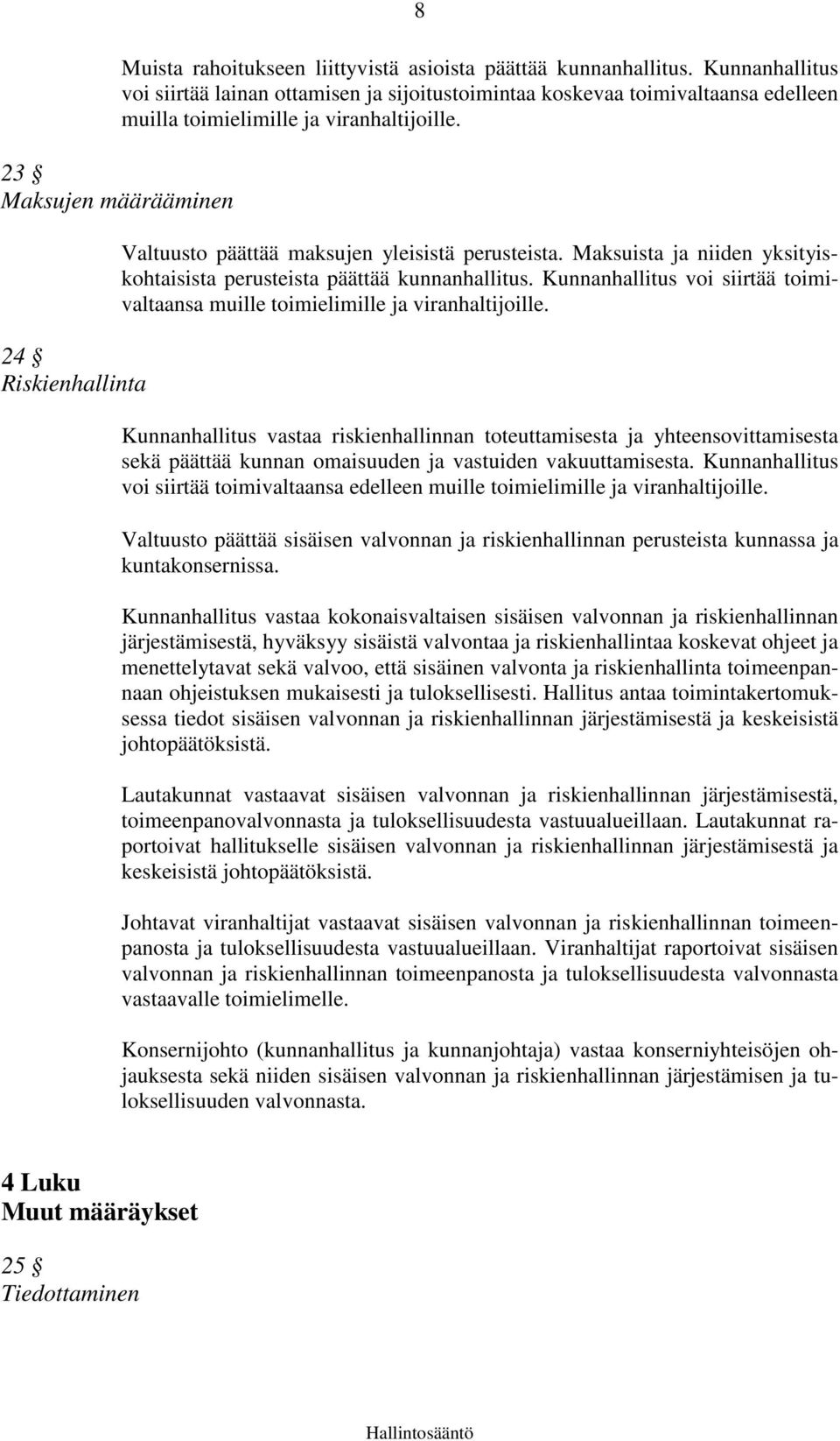 Maksuista ja niiden yksityiskohtaisista perusteista päättää kunnanhallitus. Kunnanhallitus voi siirtää toimivaltaansa muille toimielimille ja viranhaltijoille.