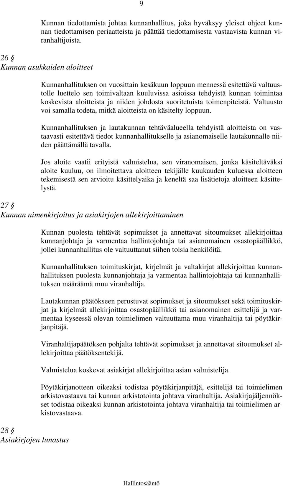 aloitteista ja niiden johdosta suoritetuista toimenpiteistä. Valtuusto voi samalla todeta, mitkä aloitteista on käsitelty loppuun.