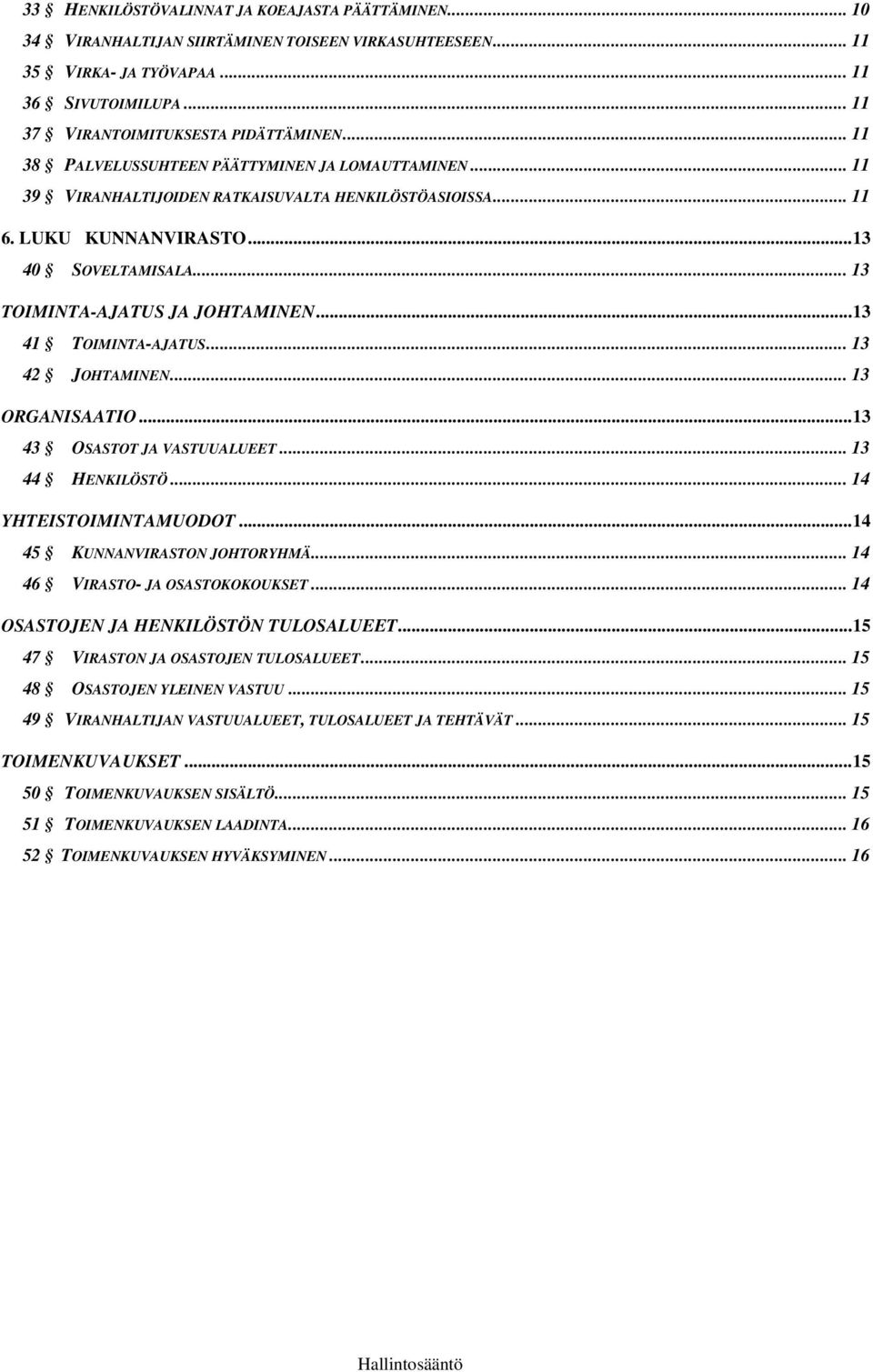 .. 13 41 TOIMINTA-AJATUS... 13 42 JOHTAMINEN... 13 ORGANISAATIO... 13 43 OSASTOT JA VASTUUALUEET... 13 44 HENKILÖSTÖ... 14 YHTEISTOIMINTAMUODOT... 14 45 KUNNANVIRASTON JOHTORYHMÄ.