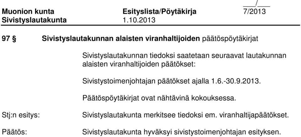 Sivistystoimenjohtajan päätökset ajalla 1.6.-30.9.2013. Päätöspöytäkirjat ovat nähtävinä kokouksessa.