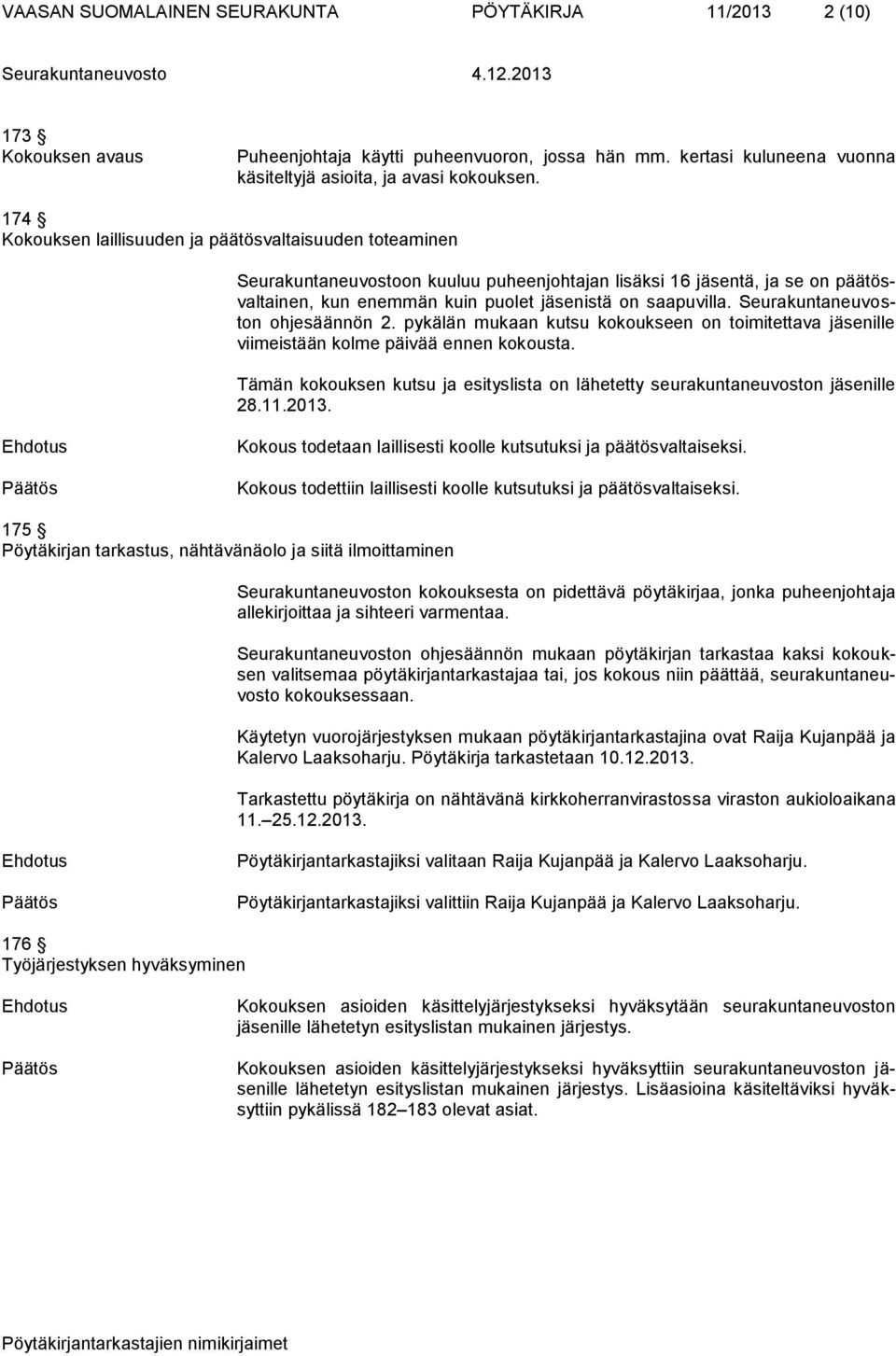 Seurakuntaneuvoston ohjesäännön 2. pykälän mukaan kutsu kokoukseen on toimitettava jäsenille viimeistään kolme päivää ennen kokousta.