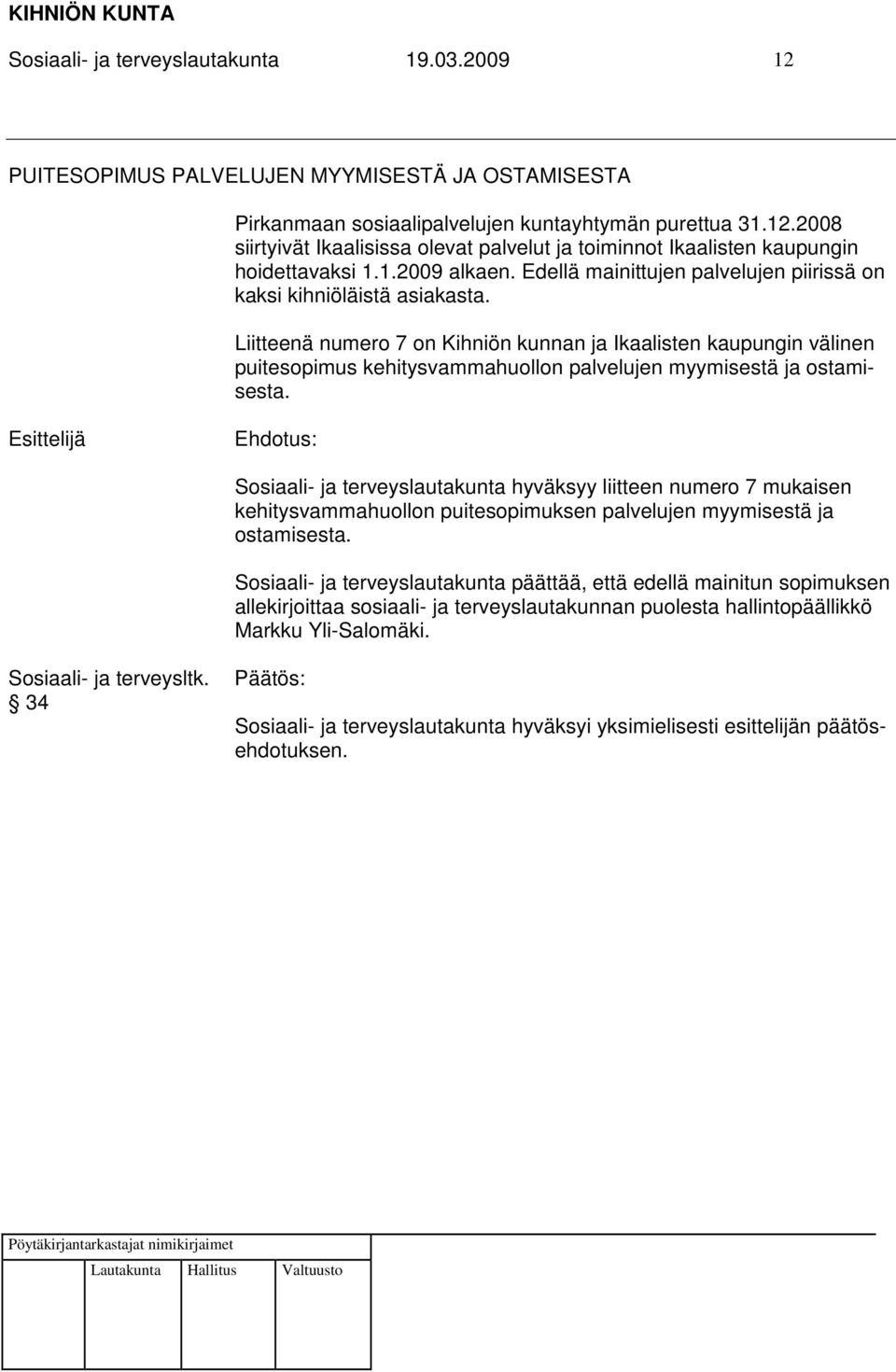 Liitteenä numero 7 on Kihniön kunnan ja Ikaalisten kaupungin välinen puitesopimus kehitysvammahuollon palvelujen myymisestä ja ostamisesta.