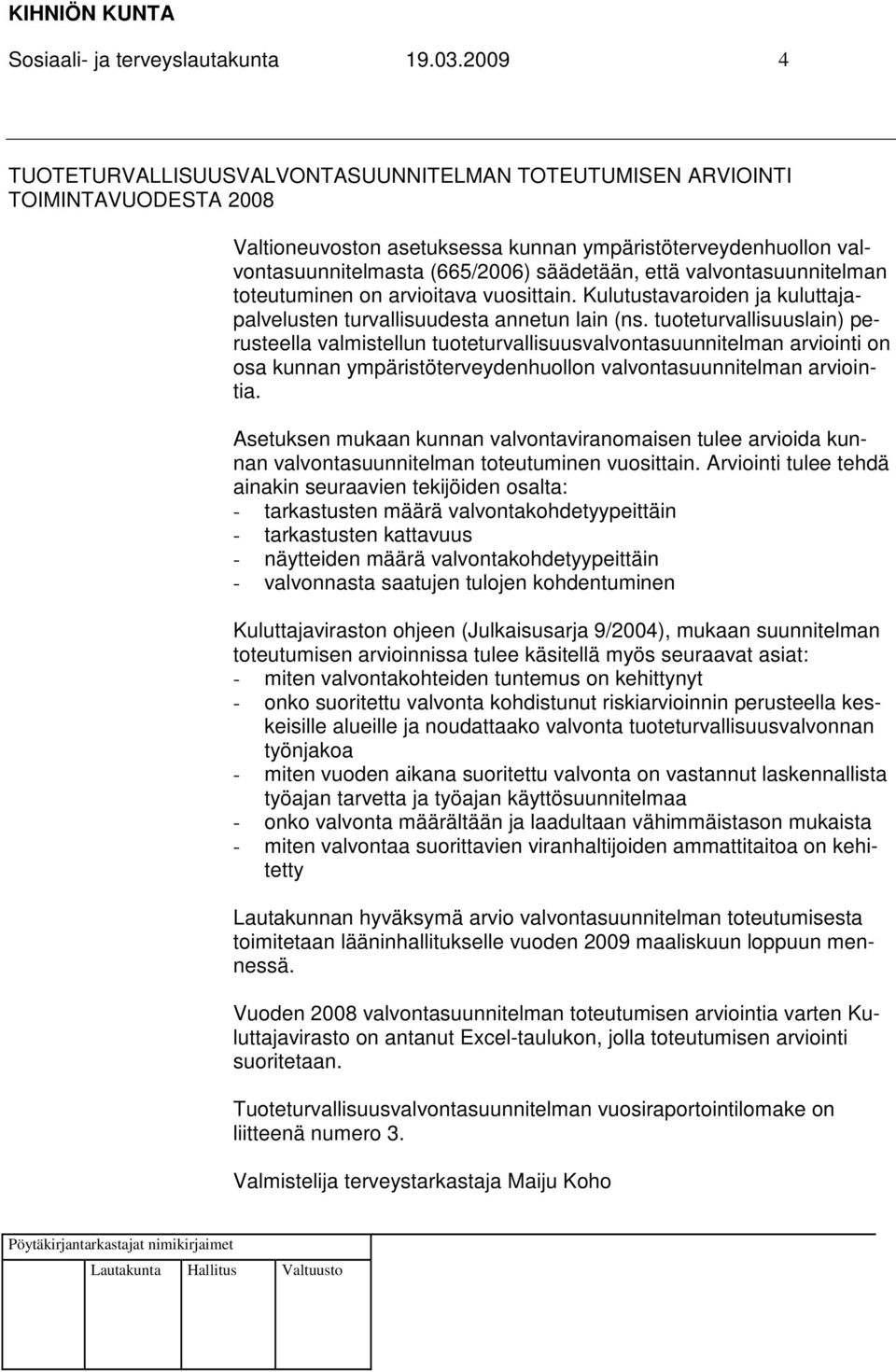 että valvontasuunnitelman toteutuminen on arvioitava vuosittain. Kulutustavaroiden ja kuluttajapalvelusten turvallisuudesta annetun lain (ns.