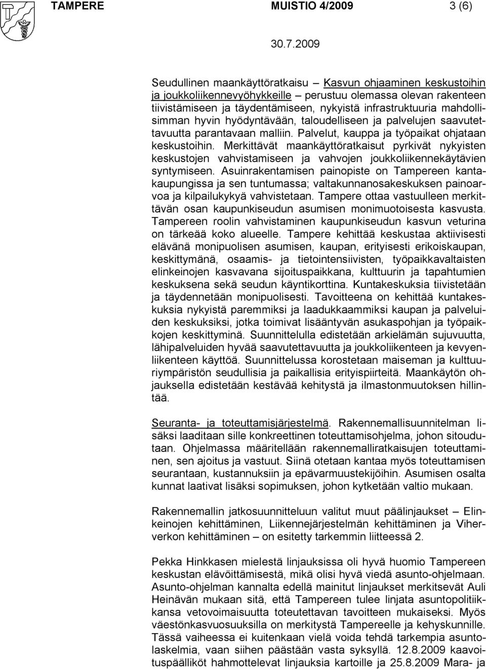 Merkittävät maankäyttöratkaisut pyrkivät nykyisten keskustojen vahvistamiseen ja vahvojen joukkoliikennekäytävien syntymiseen.