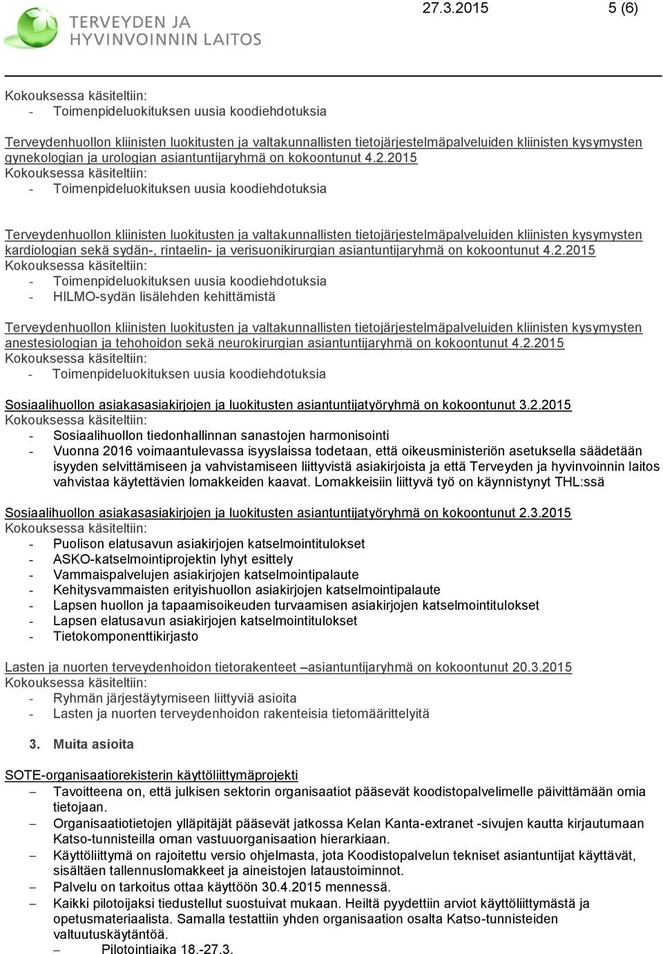 isyyslaissa todetaan, että oikeusministeriön asetuksella säädetään isyyden selvittämiseen ja vahvistamiseen liittyvistä asiakirjoista ja että Terveyden ja hyvinvoinnin laitos vahvistaa käytettävien