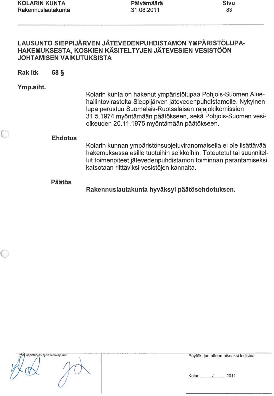 Kolarin kunta on hakenut ympäristölupaa Pohjois-Suomen Alue hallintovirastolta Sieppijärven jätevedenpuhdistamolle. Nykyinen lupa perustuu Suomalais-Ruotsalaisen rajajokikomission 31.5.