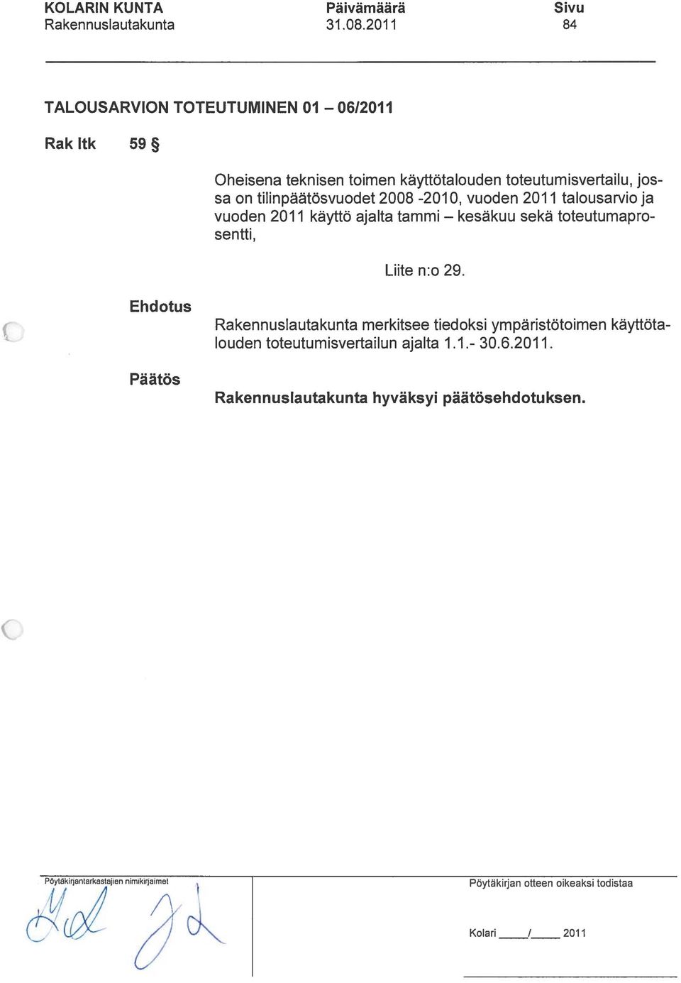 tilinpäätösvuodet 2008-2010, vuoden 2011 talousarvio ja vuoden 2011 käyttö ajalta tammi kesäkuu sekä toteutumapro sentti, Liite