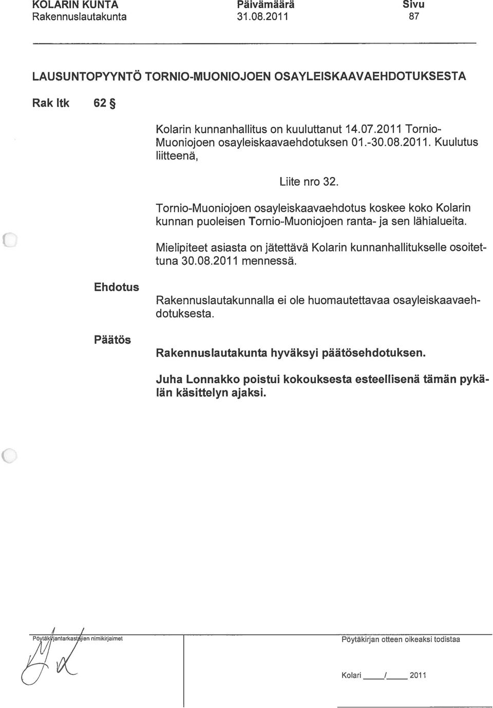 Tornio-Muoniojoen osayleiskaavaehdotus koskee koko Kolarin kunnan puoleisen Tornio-Muoniojoen ranta- ja sen lähialueita.