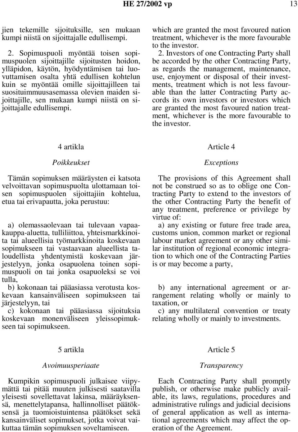 edullisempi. which are granted the most favoured nation treatment, whichever is the more favourable to the investor. 2.