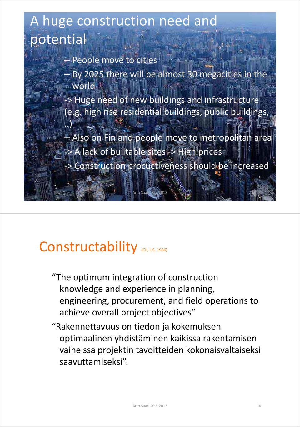 2013 3 Constructability (CII, US, 1986) The optimum integration of construction knowledge and experience in planning, engineering, procurement, and field operations to achieve overall