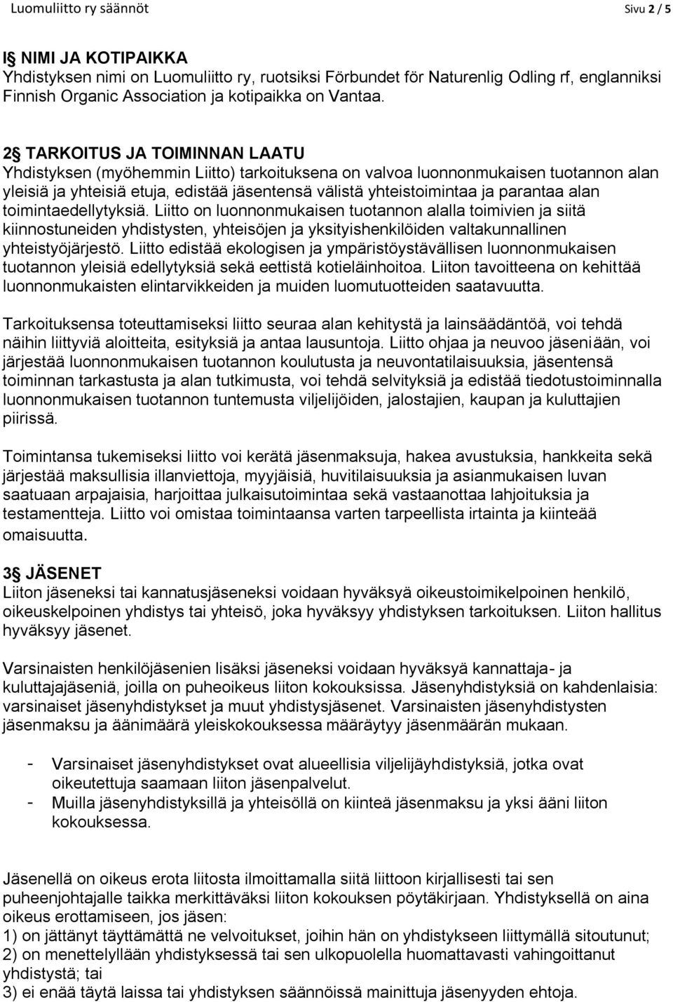 2 TARKOITUS JA TOIMINNAN LAATU Yhdistyksen (myöhemmin Liitto) tarkoituksena on valvoa luonnonmukaisen tuotannon alan yleisiä ja yhteisiä etuja, edistää jäsentensä välistä yhteistoimintaa ja parantaa