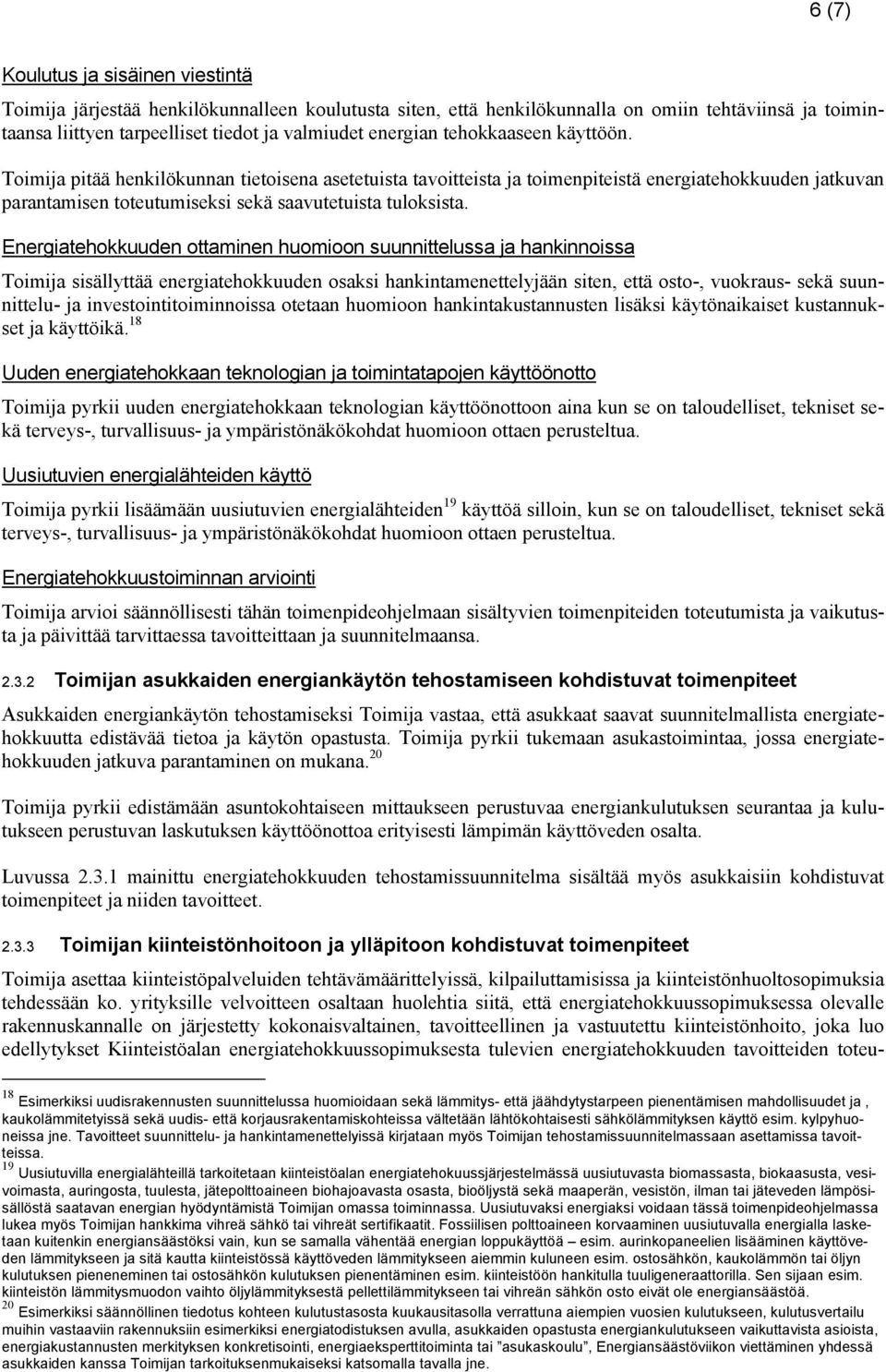 Energiatehokkuuden ottaminen huomioon suunnittelussa ja hankinnoissa Toimija sisällyttää energiatehokkuuden osaksi hankintamenettelyjään siten, että osto-, vuokraus- sekä suunnittelu- ja