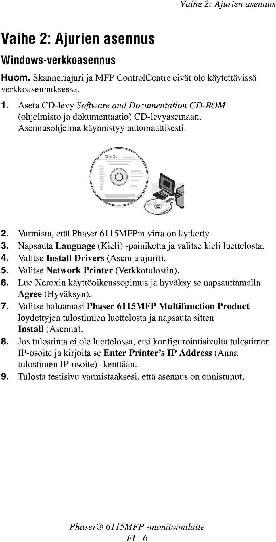 Napsauta Language (Kieli) -painiketta ja valitse kieli luettelosta. 4. Valitse Install Drivers (Asenna ajurit). 5. Valitse Network Printer (Verkkotulostin). 6.