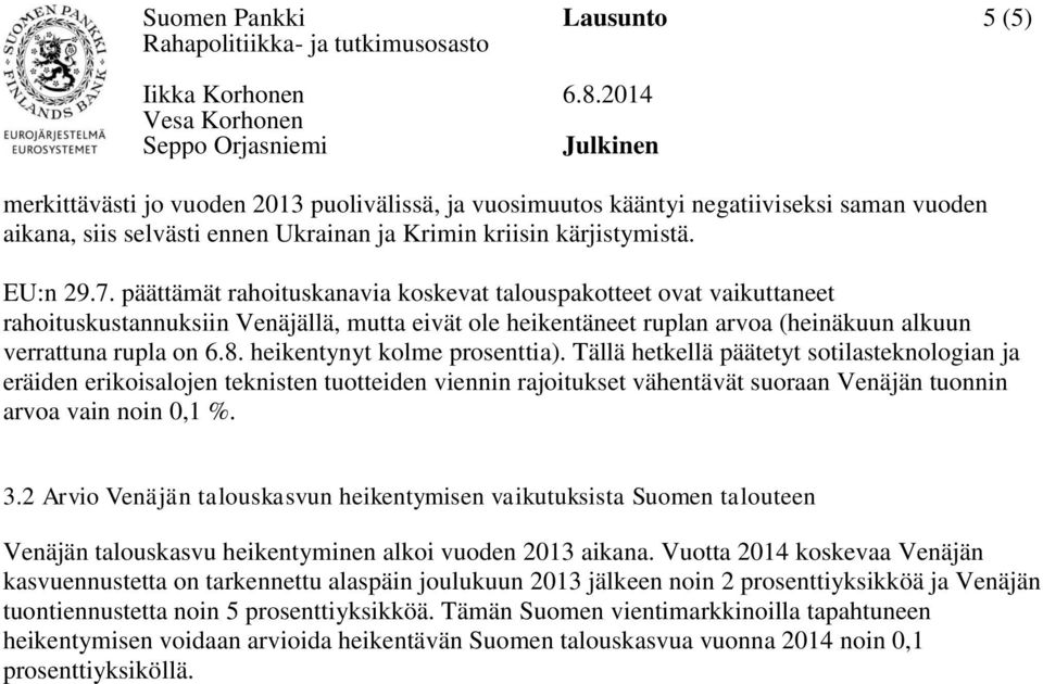 heikentynyt kolme prosenttia). Tällä hetkellä päätetyt sotilasteknologian ja eräiden erikoisalojen teknisten tuotteiden viennin rajoitukset vähentävät suoraan Venäjän tuonnin arvoa vain noin 0,1 %. 3.