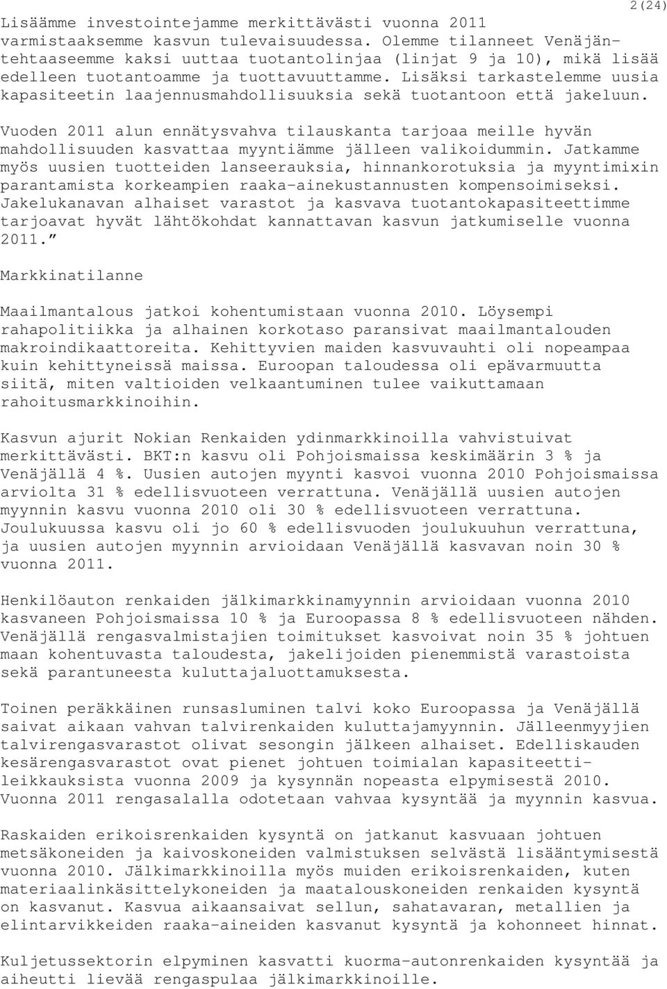Lisäksi tarkastelemme uusia kapasiteetin laajennusmahdollisuuksia sekä tuotantoon että jakeluun.