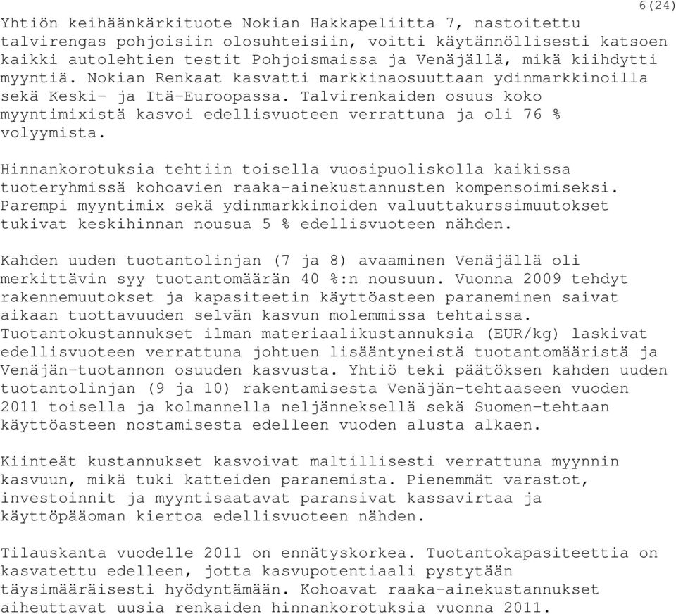 Talvirenkaiden osuus koko myyntimixistä kasvoi edellisvuoteen verrattuna ja oli 76 % volyymista.