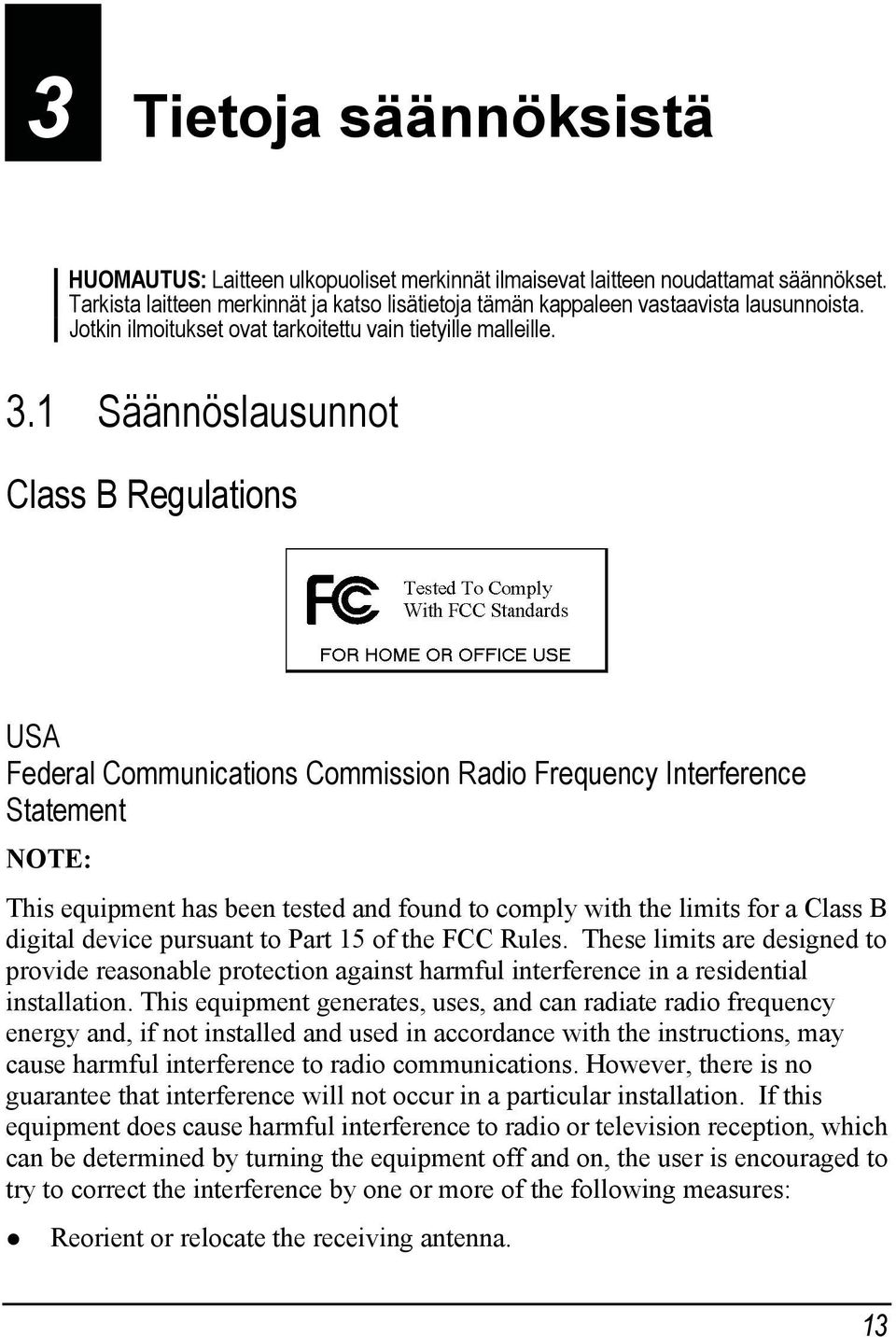 1 Säännöslausunnot Class B Regulations USA Federal Communications Commission Radio Frequency Interference Statement NOTE: This equipment has been tested and found to comply with the limits for a