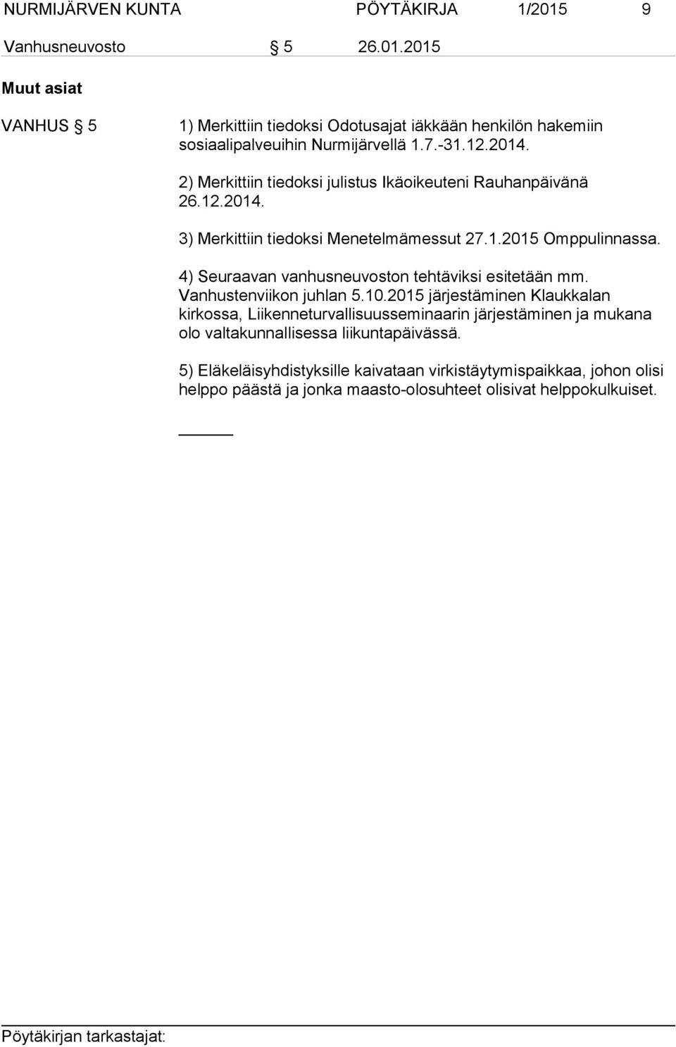 4) Seuraavan vanhusneuvoston tehtäviksi esitetään mm. Vanhustenviikon juhlan 5.10.