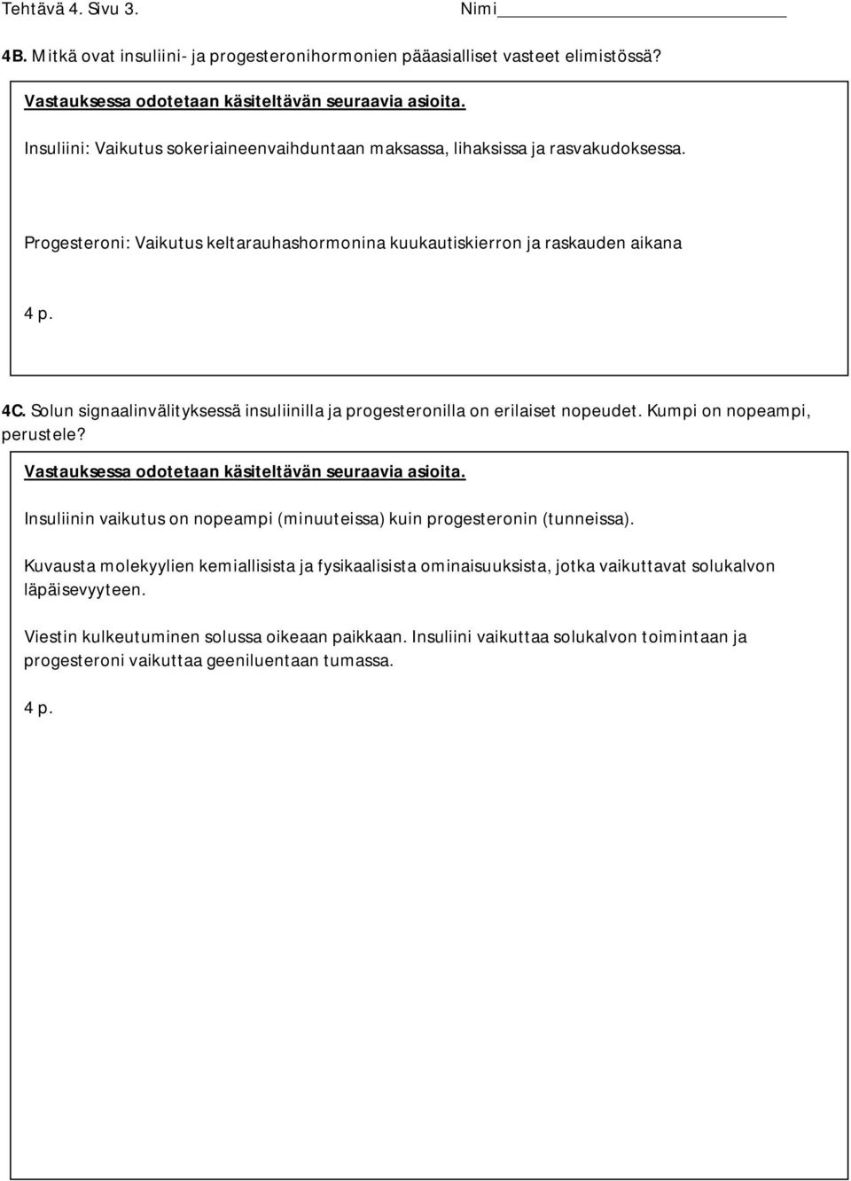 Solun signaalinvälityksessä insuliinilla ja progesteronilla on erilaiset nopeudet. Kumpi on nopeampi, perustele? Vastauksessa odotetaan käsiteltävän seuraavia asioita.