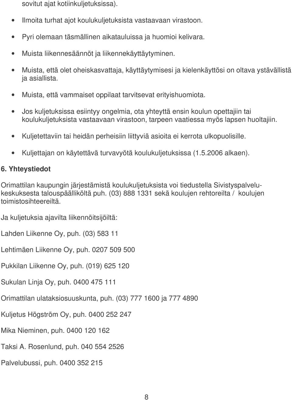 Muista, että vammaiset oppilaat tarvitsevat erityishuomiota.