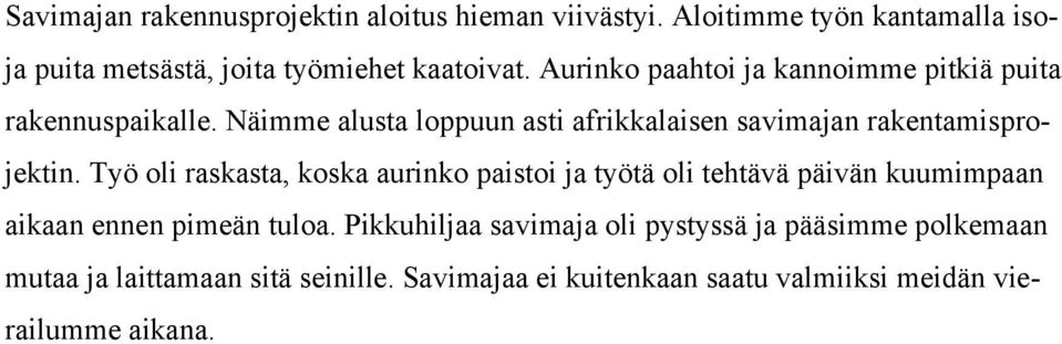 Työ oli raskasta, koska aurinko paistoi ja työtä oli tehtävä päivän kuumimpaan aikaan ennen pimeän tuloa.