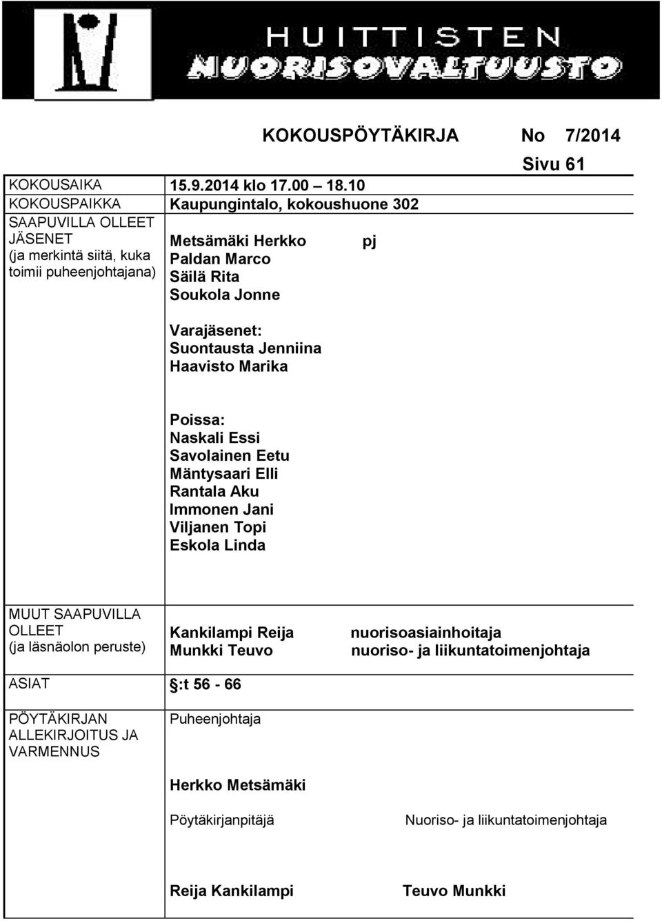 Jonne Varajäsenet: Suontausta Jenniina Haavisto Marika KOKOUSPÖYTÄKIRJA No 7/2014 pj Sivu 61 Poissa: Naskali Essi Savolainen Eetu Mäntysaari Elli Rantala Aku Immonen Jani