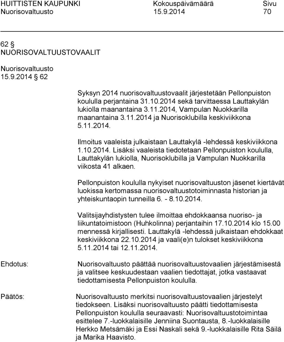 Pellonpuiston koululla nykyiset nuorisovaltuuston jäsenet kiertävät luokissa kertomassa nuorisovaltuustotoiminnasta historian ja yhteiskuntaopin tunneilla 6. - 8.10.2014.