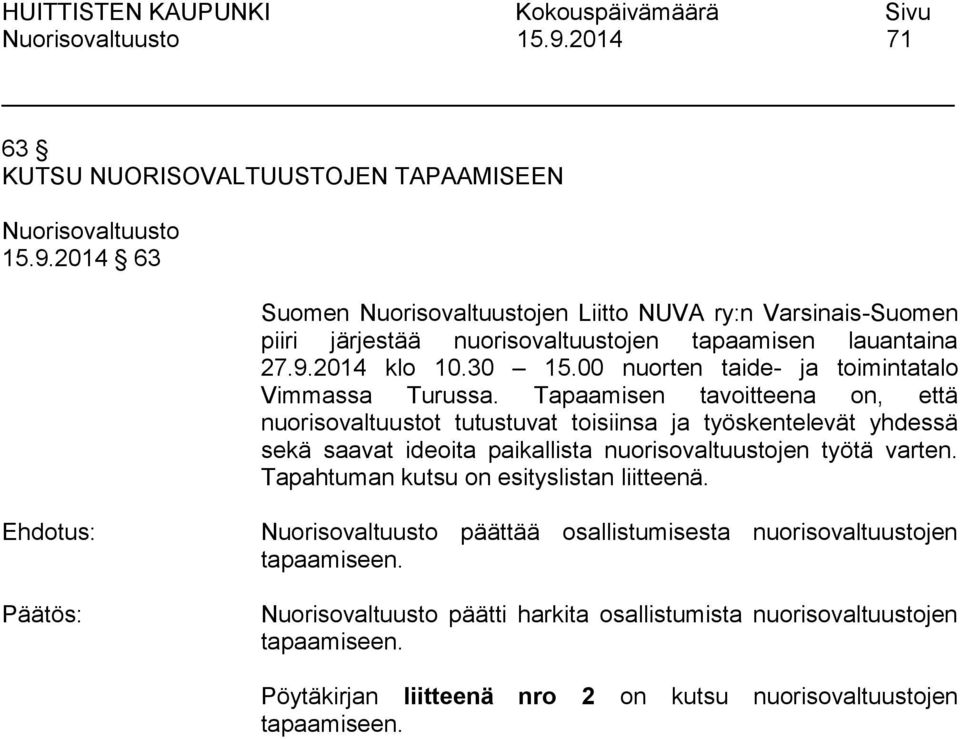 Tapaamisen tavoitteena on, että nuorisovaltuustot tutustuvat toisiinsa ja työskentelevät yhdessä sekä saavat ideoita paikallista nuorisovaltuustojen työtä