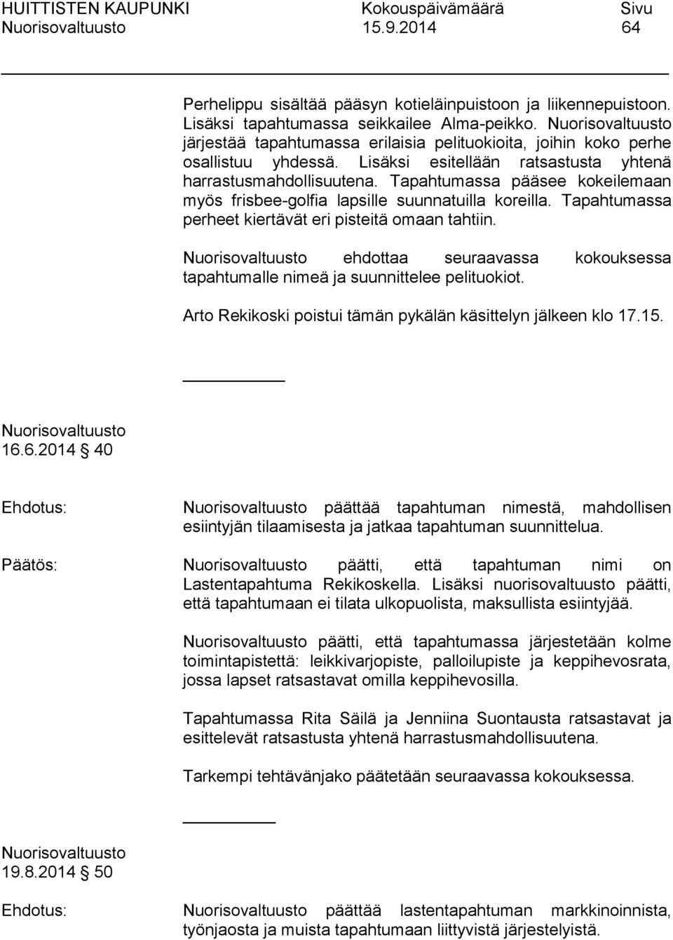 Tapahtumassa pääsee kokeilemaan myös frisbee-golfia lapsille suunnatuilla koreilla. Tapahtumassa perheet kiertävät eri pisteitä omaan tahtiin.