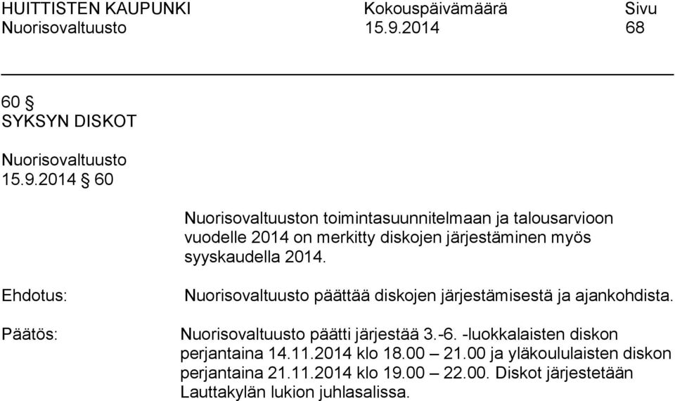 päättää diskojen järjestämisestä ja ajankohdista. päätti järjestää 3.-6.