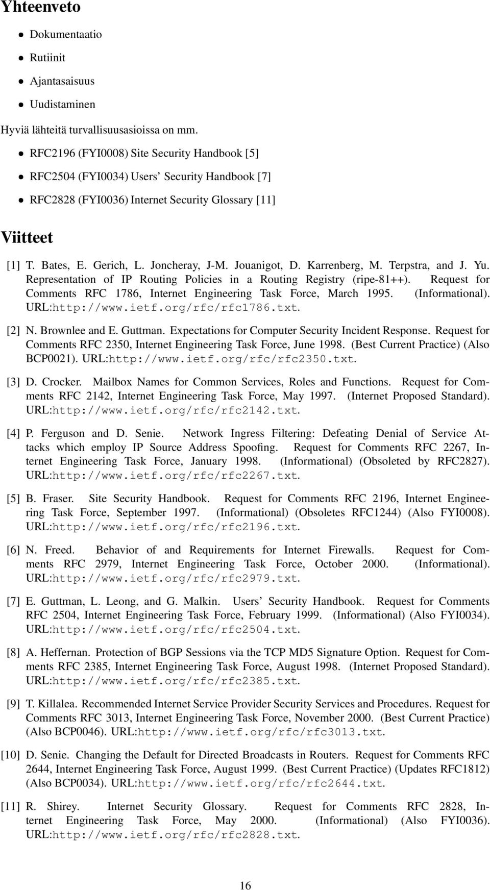 Jouanigot, D. Karrenberg, M. Terpstra, and J. Yu. Representation of IP Routing Policies in a Routing Registry (ripe-81++). Request for Comments RFC 1786, Internet Engineering Task Force, March 1995.