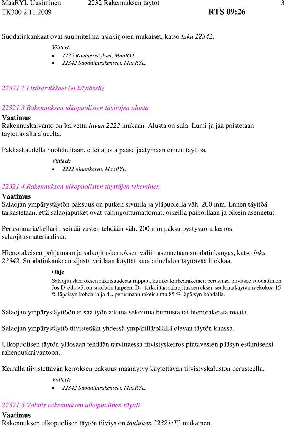 Pakkaskaudella huolehditaan, ettei alusta pääse jäätymään ennen täyttöä. 2222 Maankaivu, MaaRYL. 22321.