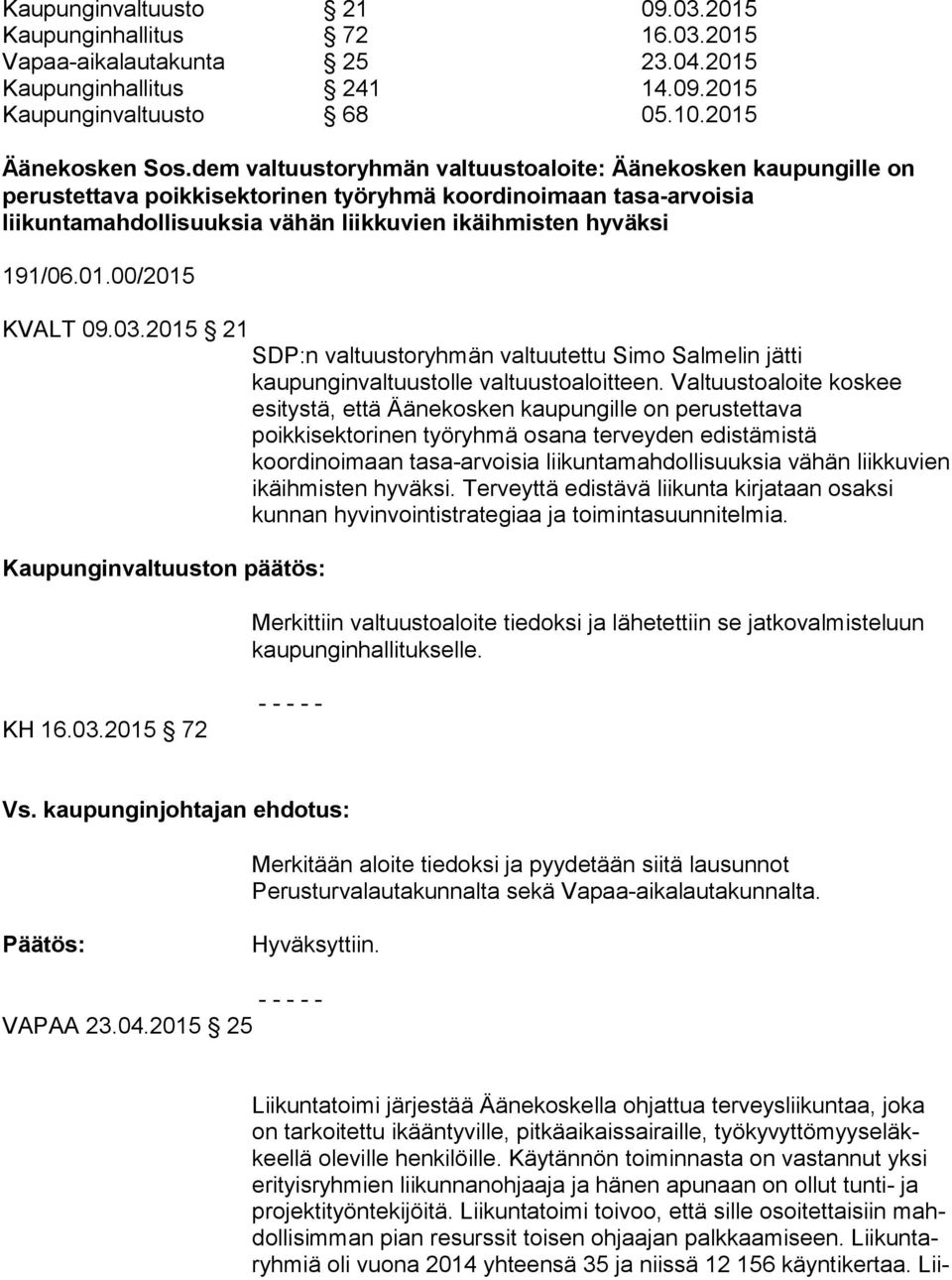 01.00/2015 KVALT 09.03.2015 21 SDP:n valtuustoryhmän valtuutettu Simo Salmelin jätti kaupunginvaltuustolle valtuustoaloitteen.