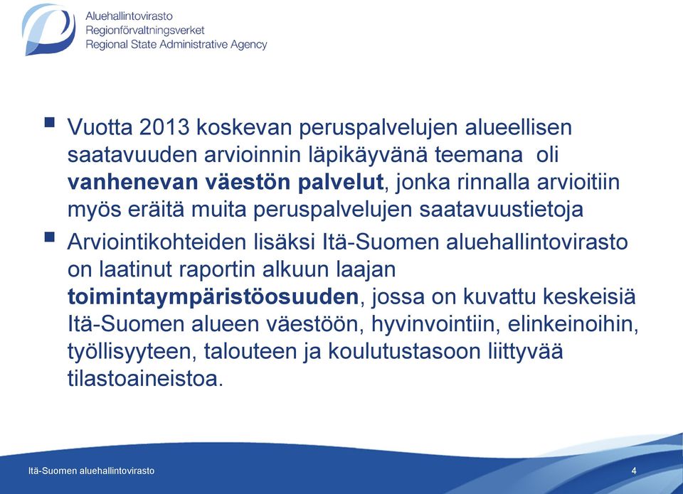 aluehallintovirasto on laatinut raportin alkuun laajan toimintaympäristöosuuden, jossa on kuvattu keskeisiä Itä-Suomen alueen