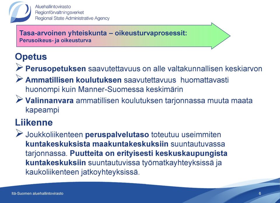 maata kapeampi Liikenne Joukkoliikenteen peruspalvelutaso toteutuu useimmiten kuntakeskuksista maakuntakeskuksiin suuntautuvassa tarjonnassa.