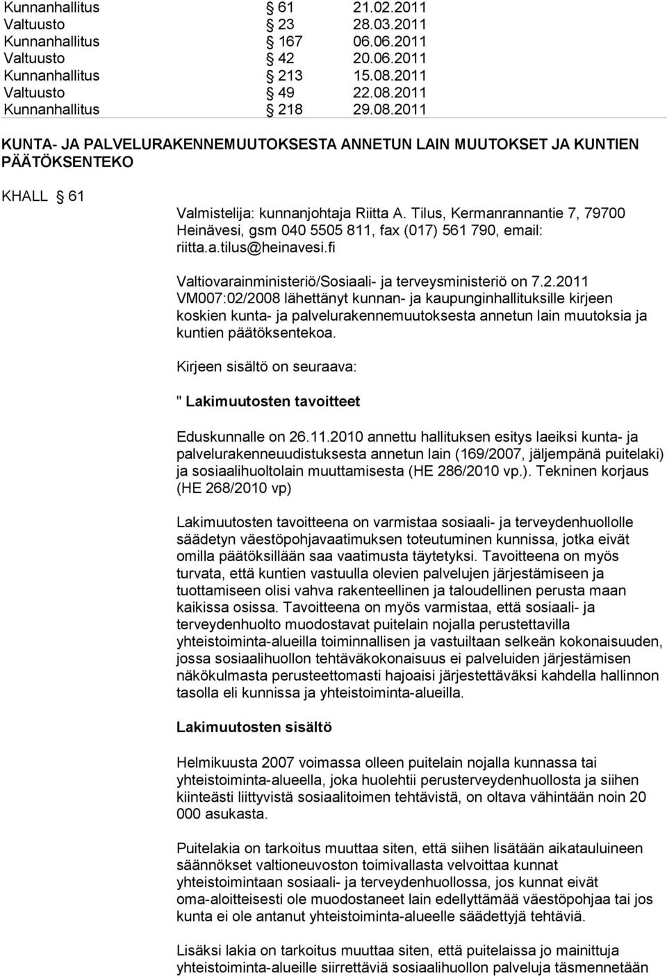 Tilus, Kermanrannantie 7, 79700 Heinävesi, gsm 040 5505 811, fax (017) 561 790, email: riitta.a.tilus@heinavesi.fi Valtiovarainministeriö/Sosiaali- ja terveysministeriö on 7.2.