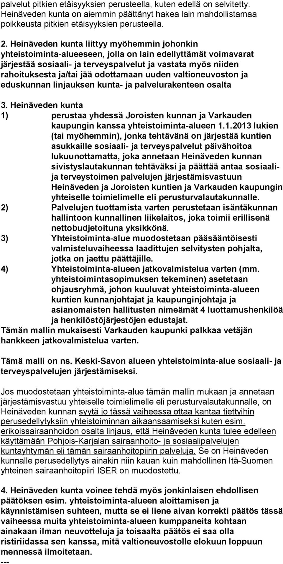 odottamaan uuden valtioneuvoston ja eduskunnan linjauksen kunta- ja palvelurakenteen osalta 3.
