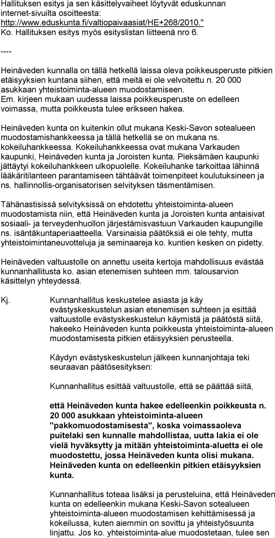 20 000 asukkaan yhteistoiminta-alueen muodostamiseen. Em. kirjeen mukaan uudessa laissa poikkeusperuste on edelleen voimassa, mutta poikkeusta tulee erikseen hakea.