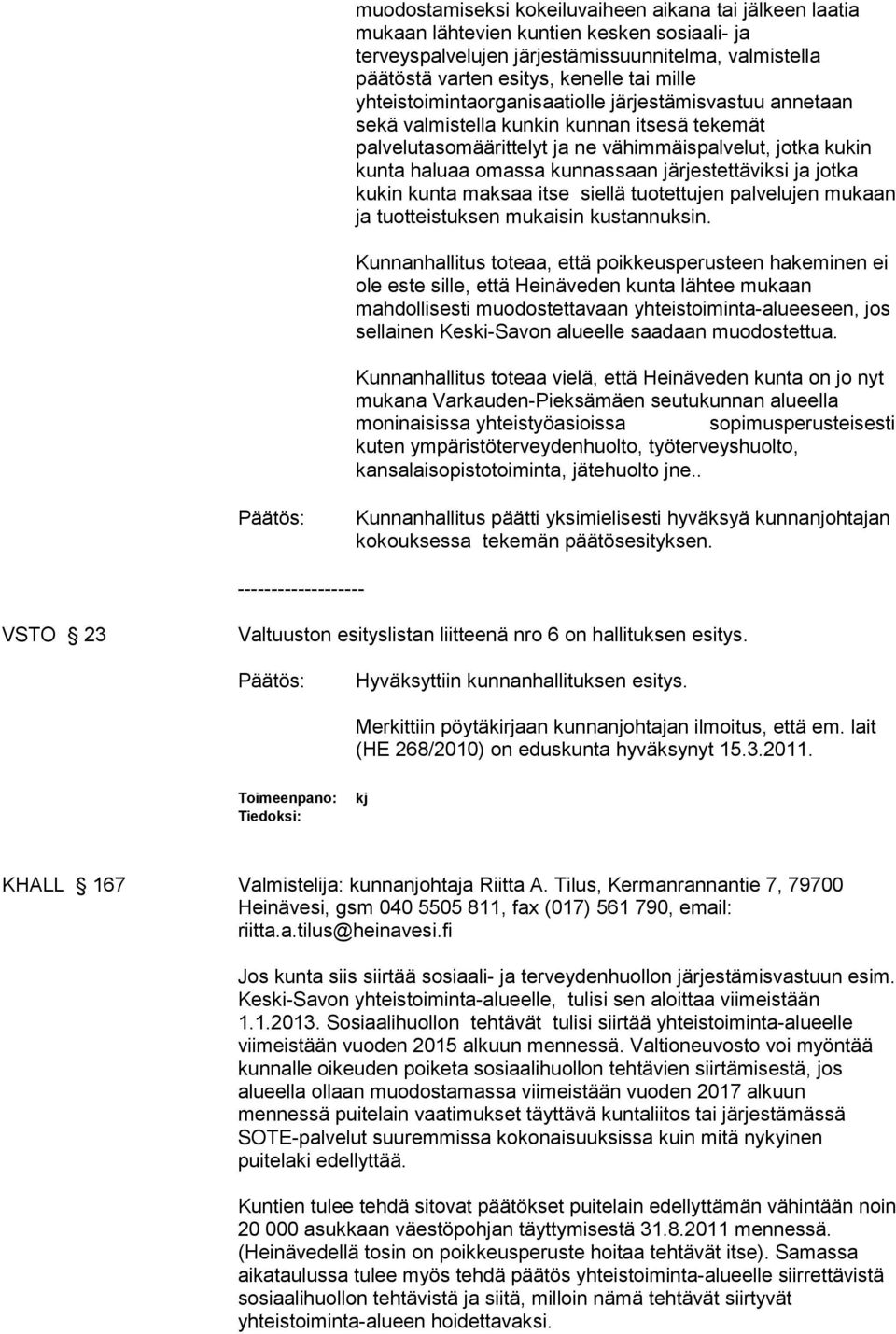 järjestettäviksi ja jotka kukin kunta maksaa itse siellä tuotettujen palvelujen mukaan ja tuotteistuksen mukaisin kustannuksin.