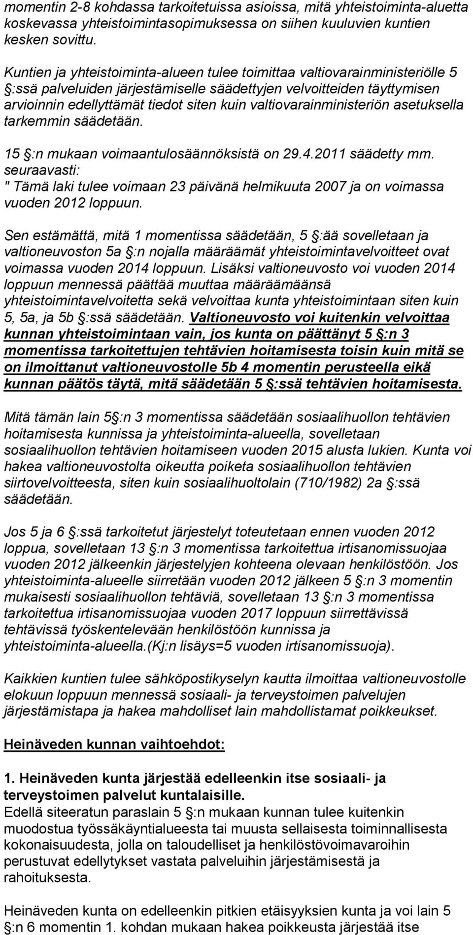 valtiovarainministeriön asetuksella tarkemmin säädetään. 15 :n mukaan voimaantulosäännöksistä on 29.4.2011 säädetty mm.