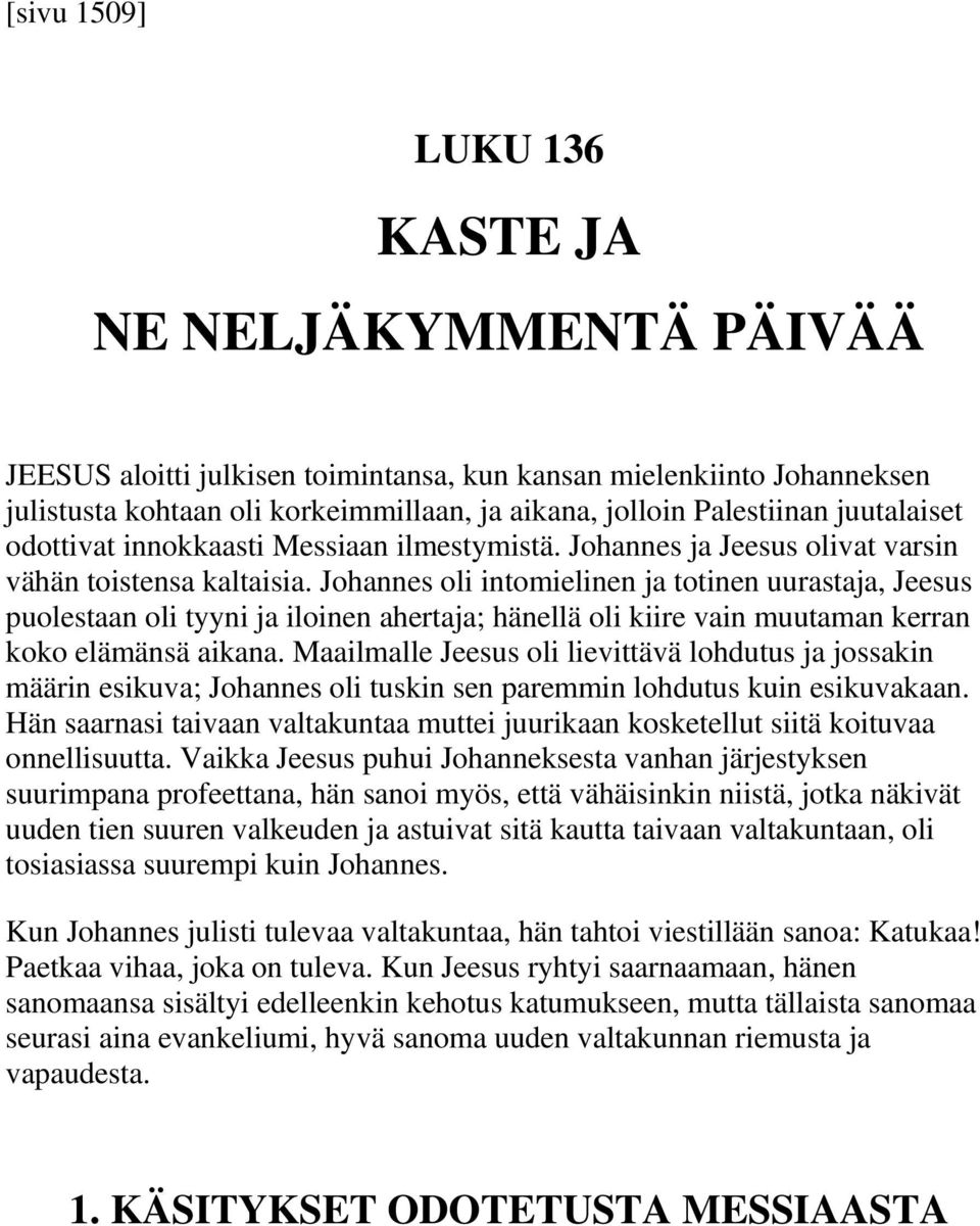 Johannes oli intomielinen ja totinen uurastaja, Jeesus puolestaan oli tyyni ja iloinen ahertaja; hänellä oli kiire vain muutaman kerran koko elämänsä aikana.